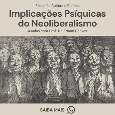 Curso Implicações Psíquicas do Neoliberalismo por Prof. Dr. Ernani Chaves
